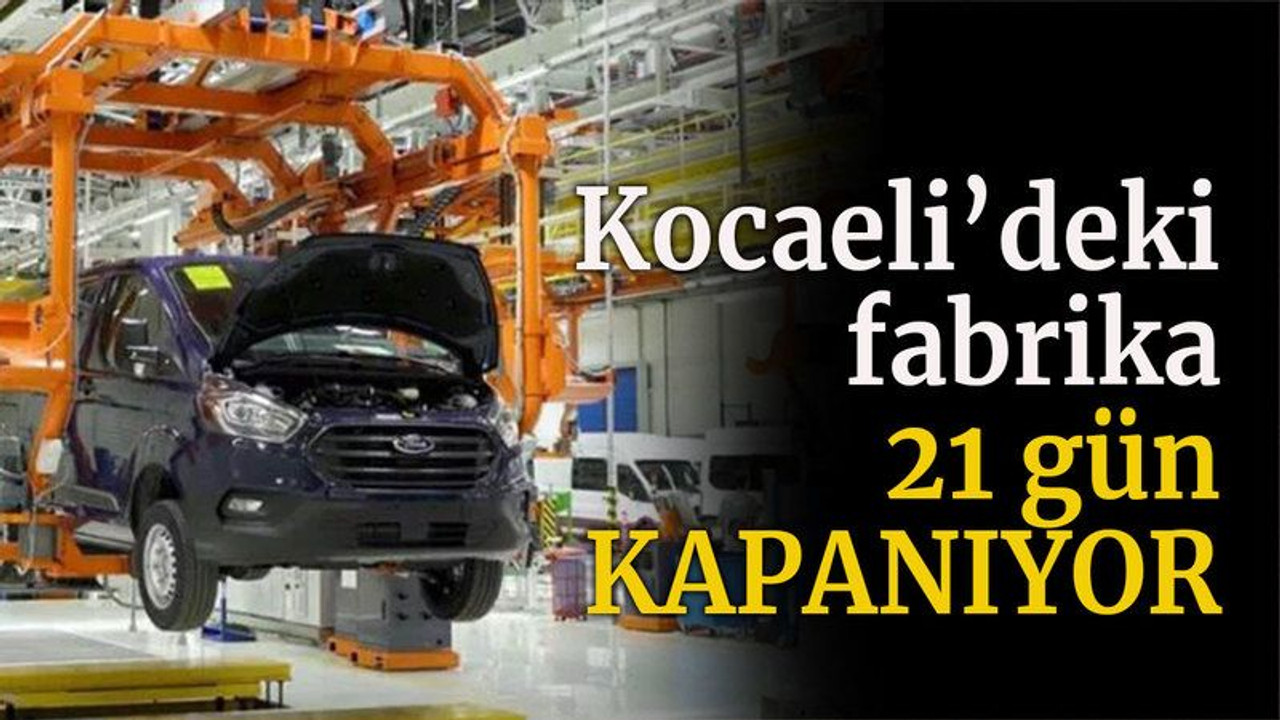 Kocaeli'deki fabrika 21 gün kapanıyor